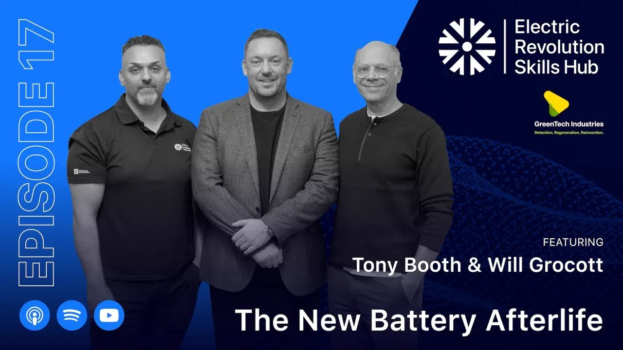 The New Battery Afterlife — Electric Revolution Skills Hub episode featuring Tony Booth and Will Grocott